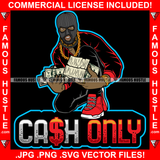 Cash Only Gangster Man Ski Mask Cash Money Bundles Gold Jewelry Sneakers Hip Hop Rap Plug Trap Street Hood Ghetto Swag Thug Hustler Hustling Famous Hustle Baller Trapper Quote Art Graphic Design Logo T-Shirt Print Printing JPG PNG SVG Vector Cut File