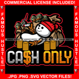 Cash Only Snowman Cash Money Bags Gold Coins Stack Cigar Smoking Red Cap Christmas Day Hip Hop Rap Plug Street Hood Ghetto Swag Thug Hustler Hustling Famous Hustle Quote Art Graphic Design Logo T-Shirt Print Printing JPG PNG SVG Vector Cut File