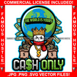 Cash Only The World is Yours Angry King Snowman Money Bags Christmas Day Gold Dollar Sign Necklace Globe On Hands Hip Hop Rap Rapper Plug Trap Hood Thug Famous Hustle Quote Art Graphic Design Logo T-Shirt Print Printing JPG PNG SVG Vector Cut File