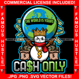 Cash Only The World is Yours Angry King Snowman Money Bags Christmas Day Gold Dollar Sign Necklace Globe On Hands Hip Hop Rap Rapper Plug Trap Hood Thug Famous Hustle Quote Art Graphic Design Logo T-Shirt Print Printing JPG PNG SVG Vector Cut File