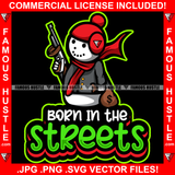 Born In The Streets Snowman Red Cap Bandanna Machine Gun Cash Money Bag Hip Hop Rap Plug Trap Street Hood Ghetto Swag Thug Hustler Hustling Famous Hustle Baller Trapper Quote Art Graphic Design Logo T-Shirt Print Printing JPG PNG SVG Vector Cut File