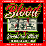 Blood Sweat And Tears The Hustle Ain't Easy $100 Bill Cash Hip Hop Rap Rapper Plug Trap Street Hood Ghetto Swag Thug Hustler Hustling Famous Hustle Baller Trapper Quote Art Graphic Design Logo T-Shirt Print Printing JPG PNG SVG Vector Cut File