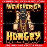 We Never Go Hungry Gangster Male Man Ski Mask Lots Of Gold Necklace Chains Jewelry Tattoo Face Hip Hop Rap Rapper Plug Trap Street Hood Ghetto Thug Hustler Hustling Drip Quote Art Graphic Design Logo T-Shirt Print Printing JPG PNG SVG Vector Cut File