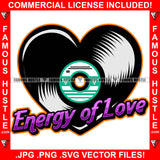 Energy Of Love Heart Shape Vinyl Music Beats Hip Hop Rap Rapper Plug Trap Street Hood Ghetto Swag Thug Hustler Hustling Famous Hustle Baller Trapper Quote Art Graphic Design Logo T-Shirt Print Printing JPG PNG SVG Vector Cut File