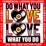 Do What You Love Love What You Do Vinyl Music Beats Hip Hop Rap Rapper Plug Trap Street Hood Ghetto Swag Thug Hustler Hustling Famous Hustle Baller Trapper Quote Art Graphic Design Logo T-Shirt Print Printing JPG PNG SVG Vector Cut File