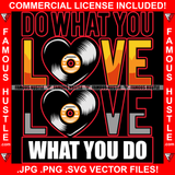 Do What You Love Love What You Do Vinyl Music Beats Hip Hop Rap Rapper Plug Trap Street Hood Ghetto Swag Thug Hustler Hustling Famous Hustle Baller Trapper Quote Art Graphic Design Logo T-Shirt Print Printing JPG PNG SVG Vector Cut File