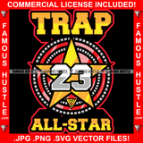 Trap 23 All Star Hip Hop Rap Rapper Plug Trap Street Hood Ghetto Swag Thug Hustler Hustling Famous Hustle Baller Trapper Quote Art Graphic Design Logo T-Shirt Print Printing JPG PNG SVG Vector Cut File