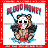 Blood Money Gangster Killer Teddy Bear Hockey Mask Machine Gun Cash Money Bags Scary Horror Tattoo Hip Hop Rap Hustler Drip Trap Hood Thug Street Mafia Mob Famous Hustle Quote Art Graphic Design Logo T-Shirt Print Printing JPG PNG SVG Vector Cut File