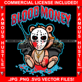 Blood Money Gangster Killer Teddy Bear Hockey Mask Machine Gun Cash Money Bags Scary Horror Tattoo Hip Hop Rap Hustler Drip Trap Hood Thug Street Mafia Mob Famous Hustle Quote Art Graphic Design Logo T-Shirt Print Printing JPG PNG SVG Vector Cut File