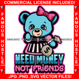 Need Money Not Friends Super Cute Female Teddy Bear Gangster Girl Cash Bag Pink Bow Hip Hop Rap Plug Trap Street Hood Ghetto Swag Thug Hustler Hustling Famous Hustle Baller Quote Art Graphic Design Logo T-Shirt Print Printing JPG PNG SVG Vector Cut File