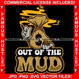 Out Of The Mud Cash Money Bag Cartoon Character Cigar Smoking Smoke Gold Coins  Hip Hop Rap Rapper Plug Trap Street Hood Ghetto Swag Thug Hustler Hustling Famous Hustle Quote Art Graphic Design Logo T-Shirt Print Printing JPG PNG SVG Vector Cut File