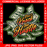 Don't Knock The Hustle Cash Money Bill  Hip Hop Rap Rapper Plug Trap Street Hood Ghetto Swag Thug Hustler Hustling Famous Baller Trapper Quote Art Graphic Design Logo T-Shirt Print Printing JPG PNG SVG Vector Cut File