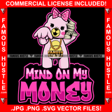 Mind On My Money Famous Hustle Adorable Female Gangster Pink Teddy Bear Girl Cash Money Bundle Stack Gold Chain Necklace Pink Bow Trap Street Hustler Hustling Drip Rich Adorable Quote Art Graphic Design Logo Print Printing Vector SVG Cut File