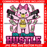 Dont Struggle Hustle Adorable Female Gangster Pink Teddy Bear Girl Pink Bow Machine Guns Falling Money Cash Famous Hustle Hustler Baller Art Graphic Design Logo T-Shirt Print Printing JPG PNG SVG Vector Cut File