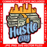 Hustle City Cash Money Bundles Buldings  Hip Hop Rap Rapper Plug Trap Street Hood Ghetto Swag Thug Hustler Hustling Famous Baller Trapper Quote Art Graphic Design Logo T-Shirt Print Printing JPG PNG SVG Vector Cut File