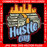 Hustle City Cash Money Bundles Buldings  Hip Hop Rap Rapper Plug Trap Street Hood Ghetto Swag Thug Hustler Hustling Famous Baller Trapper Quote Art Graphic Design Logo T-Shirt Print Printing JPG PNG SVG Vector Cut File