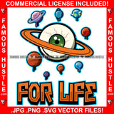For Life Big Eye Planet Rings Watching Other Eight Planets Dripping Space Hip Hop Rap Plug Trap Street Hood Ghetto Swag Thug Hustler Hustling Famous Hustle Baller Trapper Quote Art Graphic Design Logo T-Shirt Print Printing JPG PNG SVG Vector Cut File