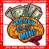 Money On My Mind Gangster Mind Brain On Cash $100 Dollar Bill Hip Hop Rap Rapper Plug Trap Street Hood Ghetto Swag Thug Hustler Hustling Famous Hustle Baller Trapper Quote Art Graphic Design Logo T-Shirt Print Printing JPG PNG SVG Vector Cut File