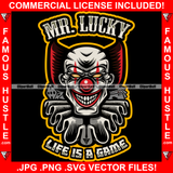 Mr. Lucky Life Is A Game Clown Face Evil Smile Smiling Joker Famous Hustle Tattoo Hip Hop Rap Hustler Boss Drip Swag Plug Trap Hood Thug Gang Street Mafia Mob Hustle Quote Art Graphic Design Logo T-Shirt Print Printing JPG PNG SVG Vector Cut File