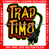 Trap Time Black Wire Plug Quote Saying Trending Fashion Hip Hop Rap Rapper Plug Trap Street Hood Ghetto Thug Hustler Hustling Famous Hustle Art Graphic Design Logo T-Shirt Print Printing JPG PNG SVG Vector Cut File
