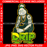 Drip Famous Hustle Gangster Cash Money Bag Cartoon Character Gold Jewelry Mean Face Tattoos Muscle Shirt Bodybuilding Flex Flexing Dollar Sign Eyes Man Necklace Watch Dripping Art Graphic Design Logo T-Shirt Print Printing JPG PNG SVG Vector Cut File