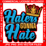 Haters Gonna Hate Gold Crown King Famous Hustle Saying Trending Fashion Hip Hop Rap Rapper Plug Trap Street Hood Ghetto Thug Hustler Hustling Quote Art Graphic Design Logo T-Shirt Print Printing JPG PNG SVG Vector Cut File