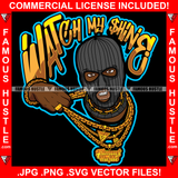 Watch My Shine Gangster Hustle Black Man Ski Mask Gold Jewelry Necklace Hip Hop Rap Rapper Plug Trap Street Hood Ghetto Swag Thug Hustler Hustling Drip Famous Hustle Quote Art Graphic Design Logo T-Shirt Print Printing JPG PNG SVG Vector Cut File