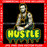 Hustle Dripping Gangster Dead President Abe Lincoln Gold Chain Tattoos Eye Dollar Sign Hip Hop Rap Rapper Plug Street Hood Ghetto Rapper Dope Baller Trapper Hustling Flex Quote Art Graphic Design Logo T-Shirt Print Printing JPG PNG SVG Vector Cut File