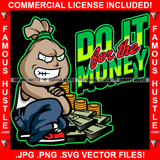 Do It For The Money Gangster Money Bag Cartoon Character Gold Coins Cash Stacks Rich Tattoo Hip Hop Rap Hustler Drip Trap Hood Thug Gang Street Mafia Mob Ghetto Famous Hustle Quote Art Graphic Design Logo T-Shirt Print Printing JPG PNG SVG Vector Cut File