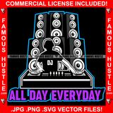 All Day Everyday Vinyl Record Album Music DJ Drip Retro Vintage Disc Jockey Big Speakers Hip Hop Rap Plug Trap Street Hood Ghetto Swag Thug Hustler Hustling Famous Hustle Quote Art Graphic Design Logo T-Shirt Print Printing JPG PNG SVG Vector Cut File