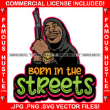 Born In The Streets Gangster Tattoo Male Gang Member Dripping Eyes Machine Gun Gold Teeth Watch Hip Hop Rap Plug Trap Street Hood Ghetto Thug Hustler Drip Famous Hustle Quote Art Graphic Design Logo T-Shirt Print Printing JPG PNG SVG Vector Cut File