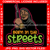 Born In The Streets Gangster Tattoo Male Gang Member Dripping Eyes Machine Gun Gold Teeth Watch Hip Hop Rap Plug Trap Street Hood Ghetto Thug Hustler Drip Famous Hustle Quote Art Graphic Design Logo T-Shirt Print Printing JPG PNG SVG Vector Cut File