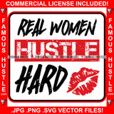 Real Women Hustle Hard Red Lipstick Quote Saying Trending Fashion Hip Hop Rap Rapper Plug Trap Street Hood Ghetto Thug Hustler Hustling Famous Hustle Art Graphic Design Logo T-Shirt Print Printing JPG PNG SVG Vector Cut File