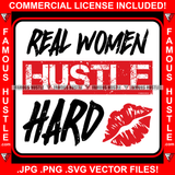 Real Women Hustle Hard Red Lipstick Quote Saying Trending Fashion Hip Hop Rap Rapper Plug Trap Street Hood Ghetto Thug Hustler Hustling Famous Hustle Art Graphic Design Logo T-Shirt Print Printing JPG PNG SVG Vector Cut File