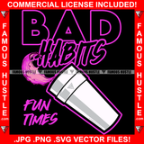 Bad Habits Fun Times Pink Liquid White Cup Hip Hop Rap Rapper Plug Trap Street Hood Ghetto Swag Thug Hustler Hustling Famous Hustle Baller Trapper Quote Art Graphic Design Logo T-Shirt Print Printing JPG PNG SVG Vector Cut File