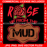 Rose Up From The Mud Red Muddy Quote Saying Trending Fashion Hip Hop Rap Rapper Plug Trap Street Hood Ghetto Thug Hustler Hustling Famous Hustle Art Graphic Design Logo T-Shirt Print Printing JPG PNG SVG Vector Cut File