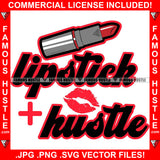 Lipstick + Hustle Red Lip Stick Sexy Lady Kiss Hip Hop Rap Rapper Plug Trap Street Hood Ghetto Swag Thug Hustler Hustling Famous Baller Trapper Quote Art Graphic Design Logo T-Shirt Print Printing JPG PNG SVG Vector Cut File