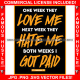 One Week They Love Me Next Week They Hate Me Both Weeks I Got Paid Quote Saying Trending Fashion Hip Hop Rap Rapper Plug Trap Street Hood Ghetto Thug Hustler Hustling Famous Hustle Art Graphic Design Logo T-Shirt Print Printing JPG PNG SVG Vector Cut File