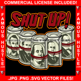 Shut Up Many 100 Dollar Bill Money Roll Mouth Tied Dead Presidenst Hip Hop Rap Rapper Plug Trap Street Hood Ghetto Swag Thug Hustler Hustling Famous Hustle Baller Trapper Quote Art Graphic Design Logo T-Shirt Print Printing JPG PNG SVG Vector Cut File
