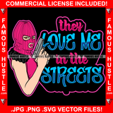 They Love Me In The Streets Sexy Gangster Lady Holding Pistol Gun Pink Ski Mask Hip Hop Rap Plug Trap Hood Ghetto Swag Thug Hustler Hustling Famous Hustle Baller Trapper Quote Art Graphic Design Logo T-Shirt Print Printing JPG PNG SVG Vector Cut File