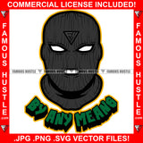 By Any Means Black Ski Mask Man Face White Eyes Hip Hop Rap Rapper Plug Trap Street Hood Ghetto Swag Thug Hustler Hustling Famous Hustle Baller Trapper Quote Art Graphic Design Logo T-Shirt Print Printing JPG PNG SVG Vector Cut File