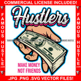 Hustlers Make Money Not Friends Cash Bundle On Gangster Hand Hip Hop Rap Rapper Plug Trap Street Hood Ghetto Swag Thug Hustler Hustling Famous Hustle Baller Trapper Quote Art Graphic Design Logo T-Shirt Print Printing JPG PNG SVG Vector Cut File