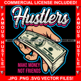 Hustlers Make Money Not Friends Cash Bundle On Gangster Hand Hip Hop Rap Rapper Plug Trap Street Hood Ghetto Swag Thug Hustler Hustling Famous Hustle Baller Trapper Quote Art Graphic Design Logo T-Shirt Print Printing JPG PNG SVG Vector Cut File