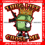 Thug Life Chose Me King Gangster Cash Money Bundle Cartoon Character Machine Gun Hip Hop Rap Rapper Plug Trap Street Hood Ghetto Swag Thug Hustler Hustling Famous Hustle Quote Art Graphic Design Logo T-Shirt Print Printing JPG PNG SVG Vector Cut File
