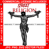 Street Religion Trap God Jesus Machine Guns In Hands Hip Hop Rap Rapper Plug Trap Street Hood Ghetto Swag Thug Hustler Hustling Famous Hustle Baller Trapper Quote Art Graphic Design Logo T-Shirt Print Printing JPG PNG SVG Vector Cut File