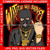 Watch My Shine Gangster Mean Face Man Ski Mask Gold Glasses Jewelry Lock Savage Plug Necklace Hip Hop Rap Plug Trap Street Hood Ghetto Swag Thug Famous Baller Trapper Quote Art Graphic Design Logo T-Shirt Print Printing JPG PNG SVG Vector Cut File