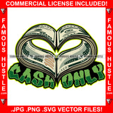 Cash Only Dollar Money Heart Hip Hop Rap Rapper Plug Trap Street Hood Ghetto Swag Thug Hustler Hustling Famous Hustle Baller Trapper Quote Art Graphic Design Logo T-Shirt Print Printing JPG PNG SVG Vector Cut File