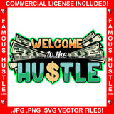Welcom To The Hustle Money 100 Dollar Bills Cash Hip Hop Rap Rapper Plug Trap Street Hood Ghetto Swag Thug Hustler Hustling Famous Hustle Baller Trapper Quote Art Graphic Design Logo T-Shirt Print Printing JPG PNG SVG Vector Cut File