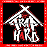 Trap Hard Quote Street Hood Ghetto Swag Thug Hustler Famous Hustle Rich Art Graphic Design Logo T-Shirt Print Printing JPG PNG SVG Vector Cut File