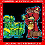So Much Drip Green Slime Dripping Famous Hustle Gangster Teddy Bear Dripping Cash Money Bag Tattoo Hip Hop Rap Hustler Boss Plug Trap Hood Thug Gang Street Mafia Mob Ghetto Quote Art Graphic Design Logo T-Shirt Print Printing JPG PNG SVG Vector Cut File